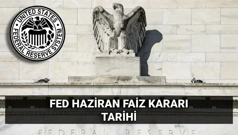 FED'in Haziran Faiz Kararına Dair Tüm Ayrıntılar ve Beklentiler