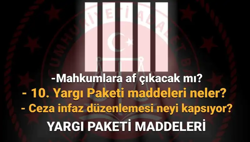 10. Yargı Paketi Üzerine Son Gelişmeler: Mahkumlara Af Var mı?