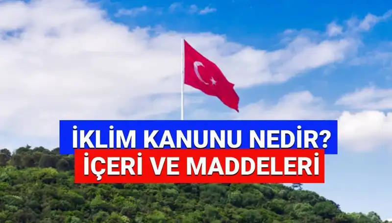 İklim Kanunu 2025: Yenilikler ve Yasal Süreçteki Gelişmeler