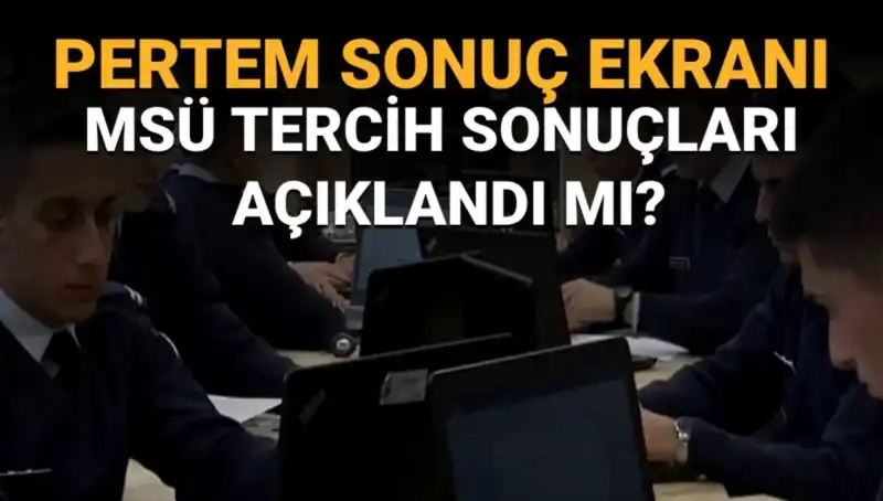MSÜ Tercih Sonuçları Ne Zaman Açıklanacak? Son Gelişmeler Burada!