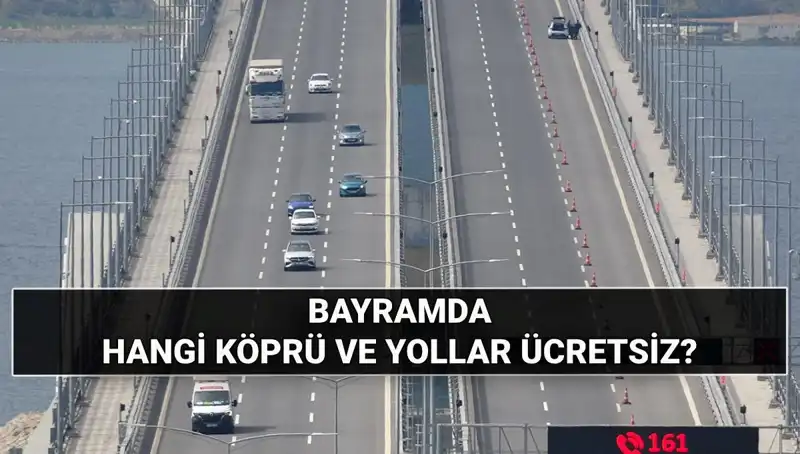 Kurban Bayramı'nda Köprü ve Otoyollar Ücretsiz mi? Detaylar Açıklandı!