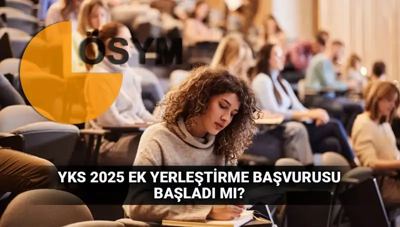 2025 YKS Ek Tercih Süreci Başladı: Öğrencileri Neler Bekliyor?