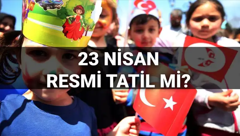 2025’te 23 Nisan Tatili Hakkında Her Şey: Okullar Ne Olacak?