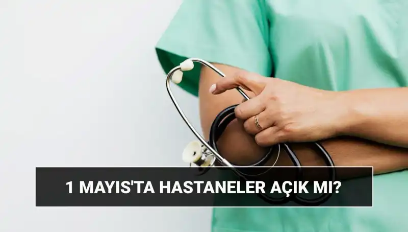 Özel Hastaneler 1 Mayıs'ta Açık mı? Çalışma Durumları Ne Olacak?