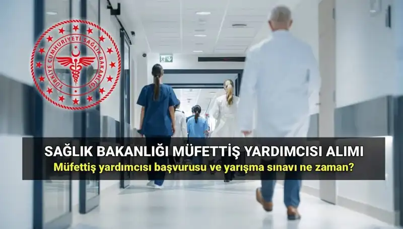 2025 Sağlık Bakanlığı Müfettiş Yardımcısı Alımına Dair Tüm Detaylar