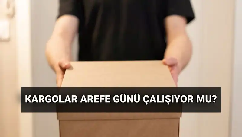 Arefe Günü Kargo Çalışma Saatleri: Kurban Bayramı Öncesi Bilmeniz Gerekenler