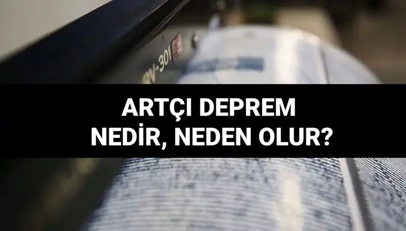 Artçı Depremler: Nedenleri, Etkileri ve Süreleri Hakkında Bilgiler