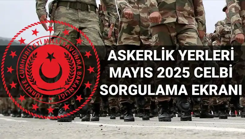 Mayıs 2025 Askerlik Yerleri Ne Zaman Açıklanacak? Öğrenmek İçin Tıklayın!