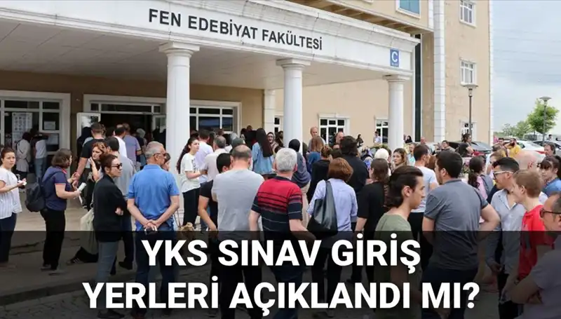 YKS Sınav Giriş Yerleri Açıklandı mı? 2025 YKS Tarihleri Belli Olacak mı?