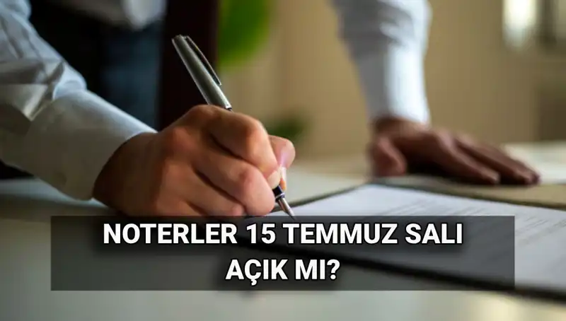15 Temmuz'da Noterler Açık mı? İşte Yanıtı!
